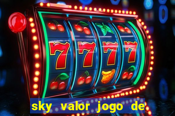 sky valor jogo de ganhar dinheiro